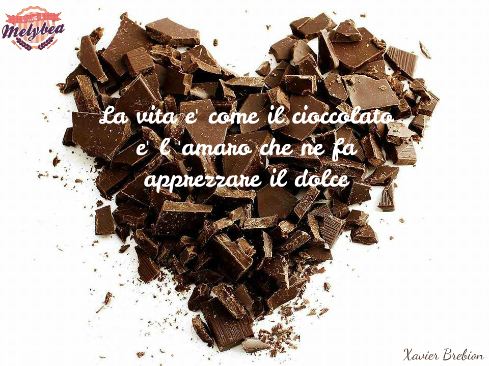 La vita è come il cioccolato, è l'amaro che ne fa apprezzare il dolce