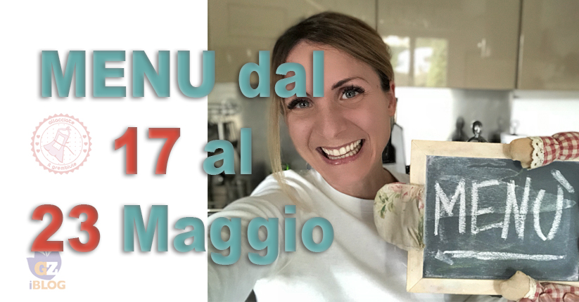 COSA CUCINARE DAL 17 AL 23 MAGGIO