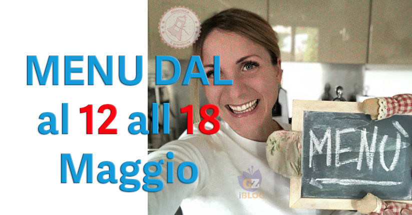 COSA CUCINARE DAL 12 AL 18 MAGGIO