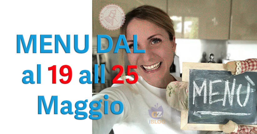 COSA CUCINARE DAL 19 AL 25 MAGGIO