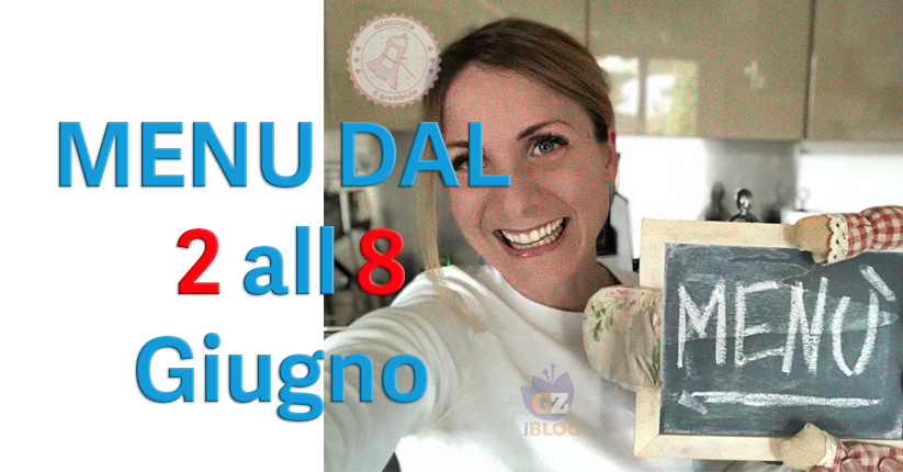 COSA CUCINARE DAL 2 ALL'8 GIUGNO