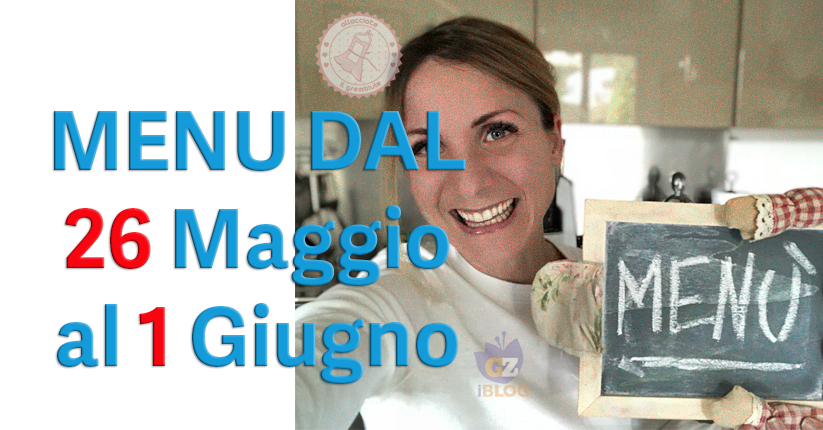 COSA CUCINARE DAL 26 MAGGIO AL 1 GIUGNO