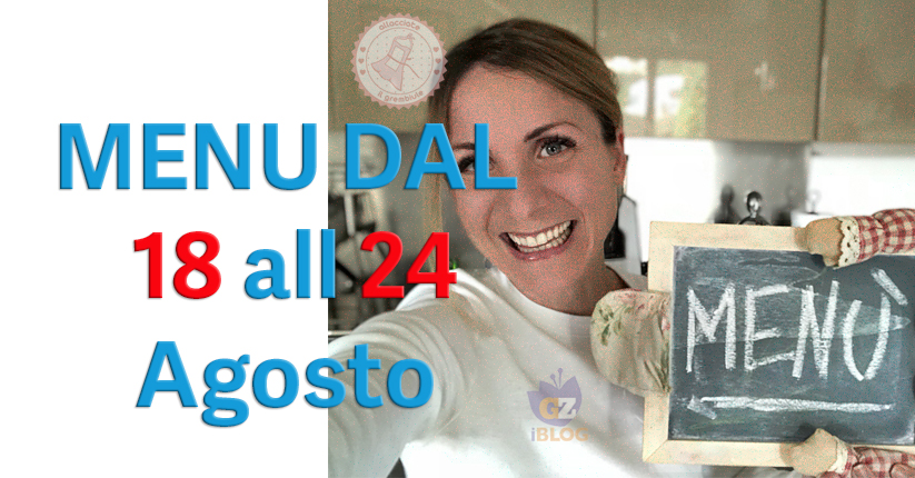 COSA CUCINARE DAL 18 AL 24 AGOSTO