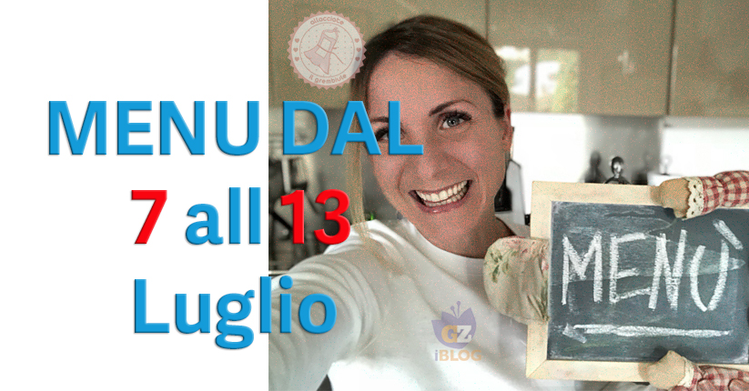 COSA CUCINARE DAL 7 AL 13 LUGLIO