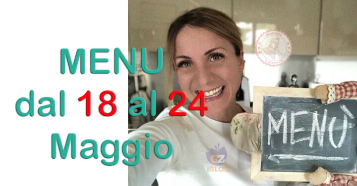 cosa cucinare dal 18 al 24 maggio