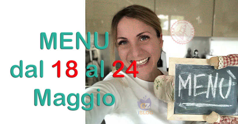 cosa cucinare dal 18 al 24 maggio