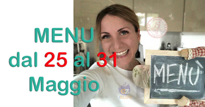 cosa cucinare dal 25 al 31 maggio