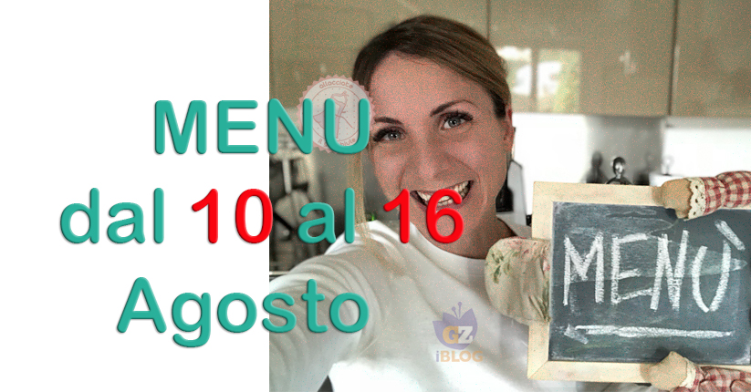 cosa cucinare dal 10 al 16 agosto