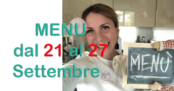 COSA CUCINARE MENU DAL 21 AL 27 SETTEMBRE