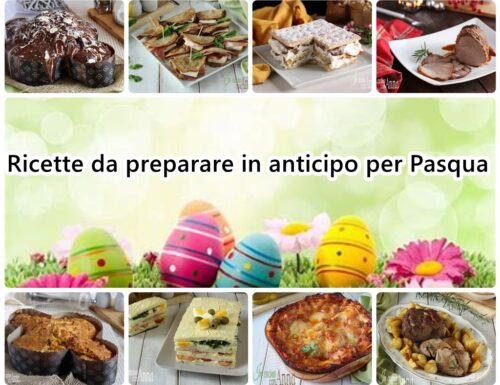 15 Ricette da preparare in anticipo per Pasqua