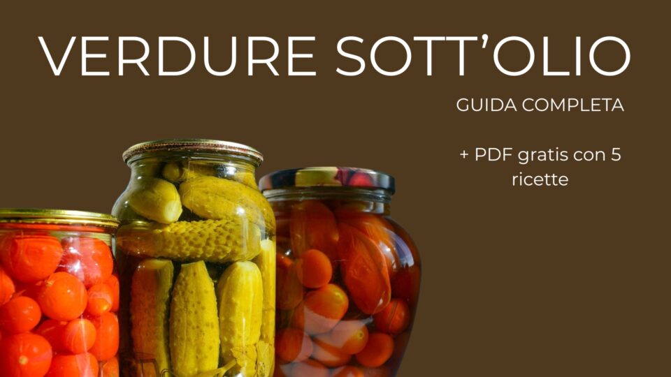 Verdure sott'olio guida completa - 5 ricette gratis