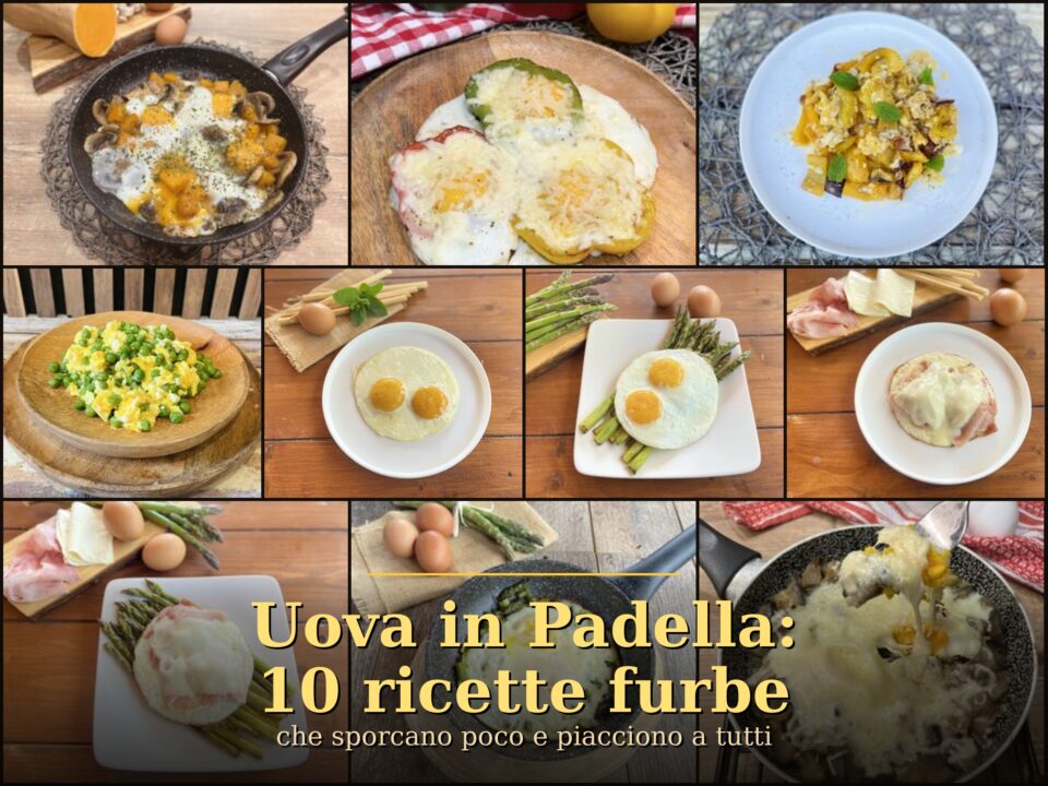 Uova in Padella: 10 ricette furbe che sporcano poco e piacciono a tutti