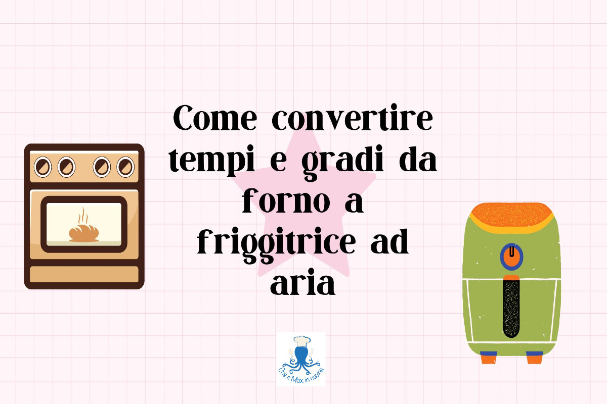 Come convertire tempi e gradi da forno a friggitrice ad aria