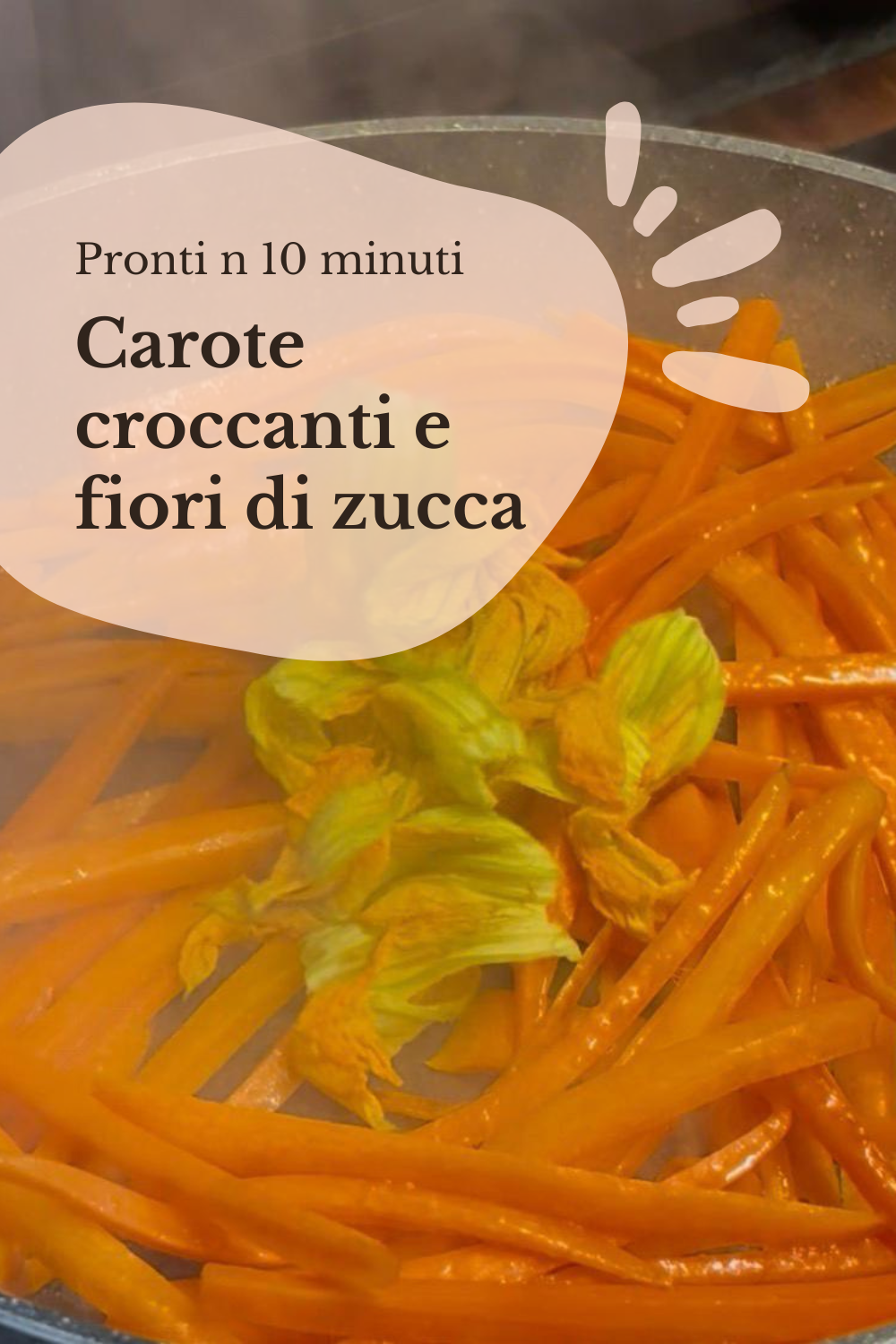 Carote croccanti e fiori di zuccca contorno colorato pronto in 10 minuti