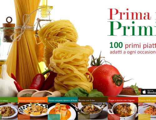 Prima i Primi: 100 ricette di primi piatti adatti a ogni occasione