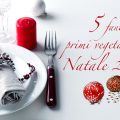 5 fantastici primi vegetariani per Natale 2017