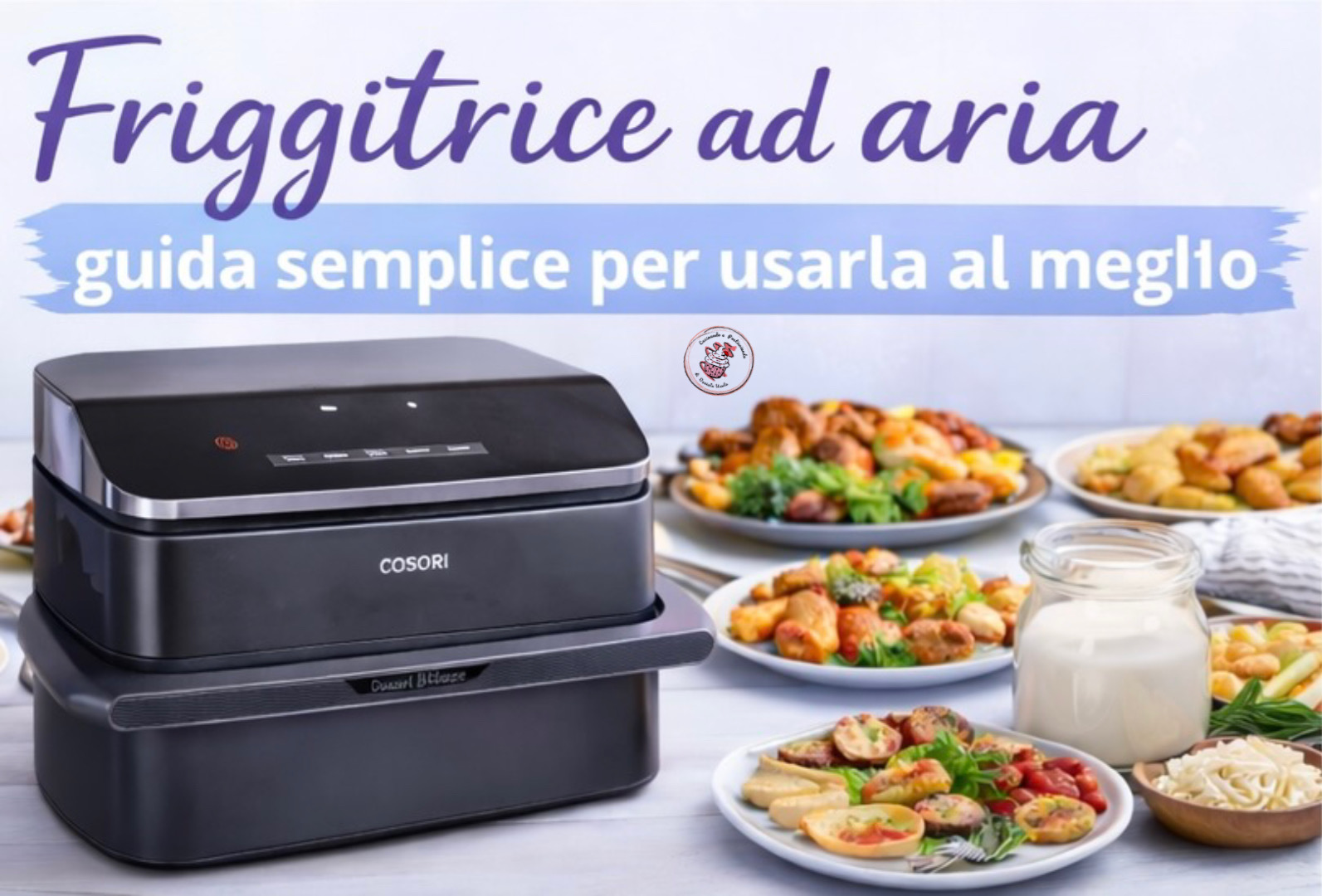 Come usare al meglio la friggitrice ad aria