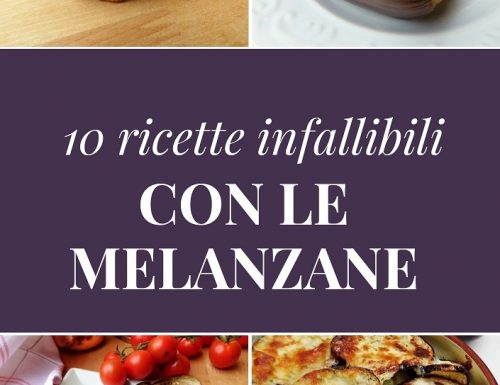 10 RICETTE INFALLIBILI CON LE MELANZANE