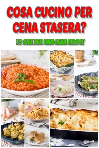 Cosa Cucino Per Cena Stasera Ricette Idee Per Una Cena Veloce