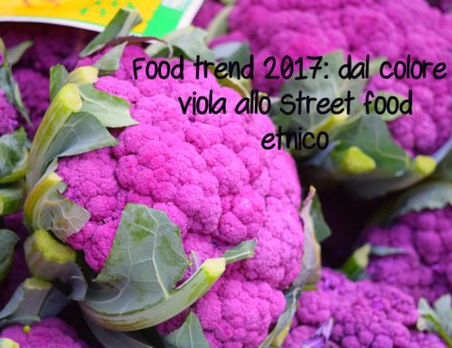 Food trend 2017: dal colore viola allo Street food etnico