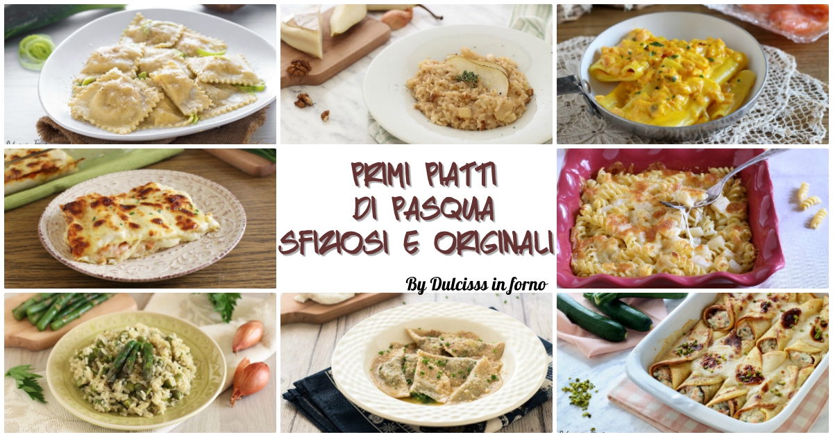 Primi piatti pasquali: primi piatti per Pasqua speciali e originali ricette Dulcisss in forno by Leyla