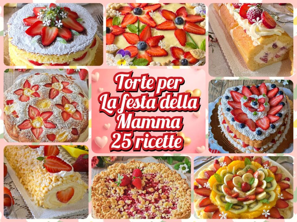 Torte per la Festa della Mamma 25 ricette infallibili per stupirla.