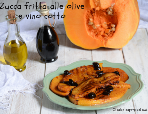 Zucca fritta alle olive e vino cotto