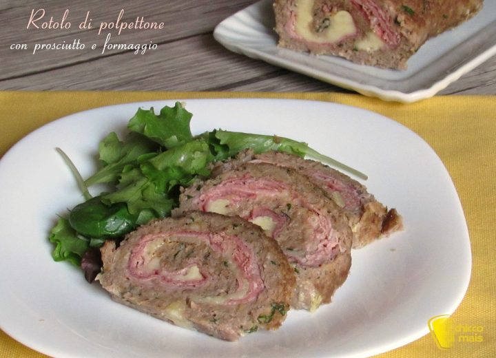 Rotolo di polpettone con prosciutto e formaggio ricetta secondo il chicco di mais