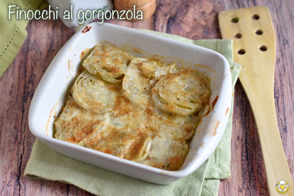finocchi al gorgonzola gratinati al forno ricetta facile e veloce per cucinare finocchi saporiti il chicco di mais