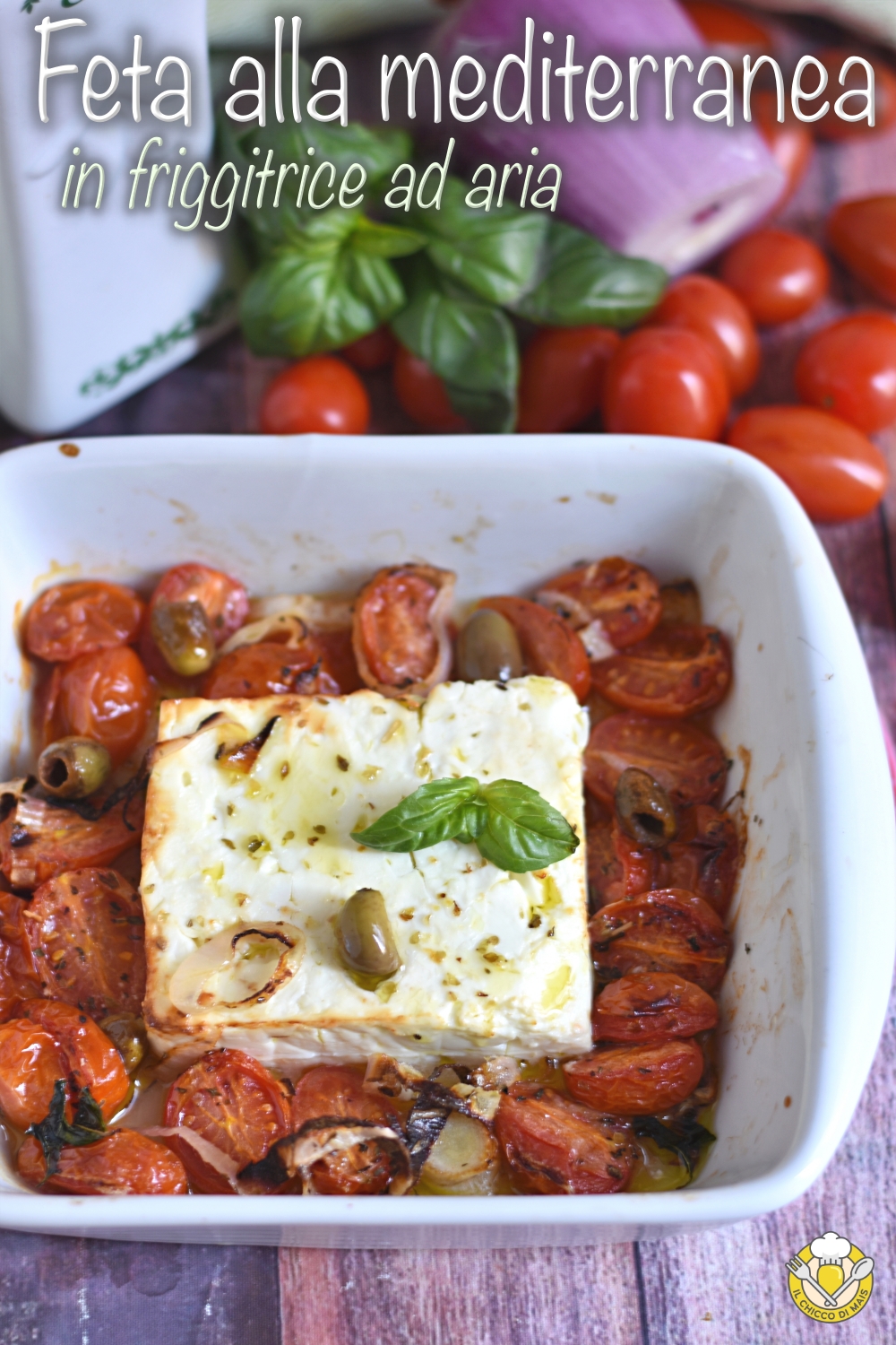 v_ feta in friggitrice ad aria con pomodorini e olive alla mediterranea ricetta light veloce estiva il chicco di mais