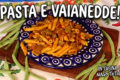 Pasta con Fagiolini alla Calabrese: La Ricetta Originale della "Pasta e Vaianedde"