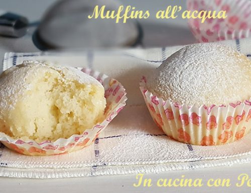 Muffins all’acqua sofficissimi – ricetta semplice