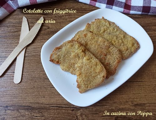 Cotolette con friggitrice ad aria, morbide e leggere