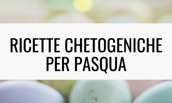 Ricette Chetogeniche per Pasqua