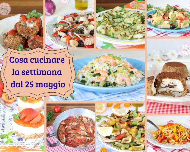 cosa cucinare la settimana dal 25 maggio