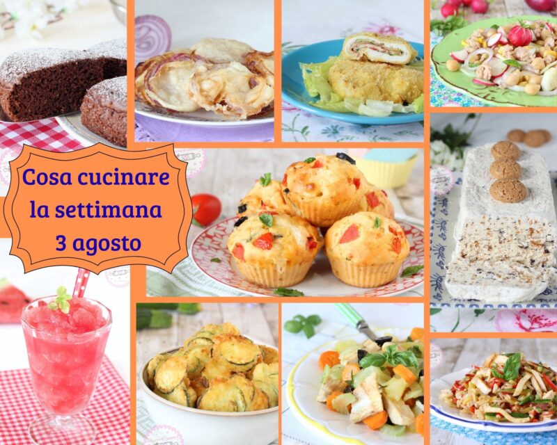 cosa cucinare la settimana 3 agosto