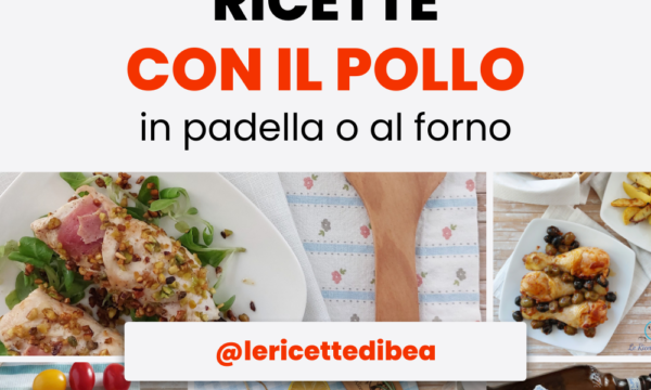 Ricette con il pollo, idee facili per cucinare il pollo
