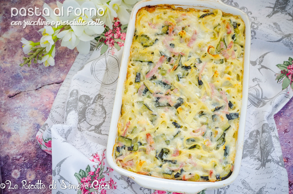Pasta al forno con zucchine e prosciutto cotto - Le Ricette di Simo e Cicci