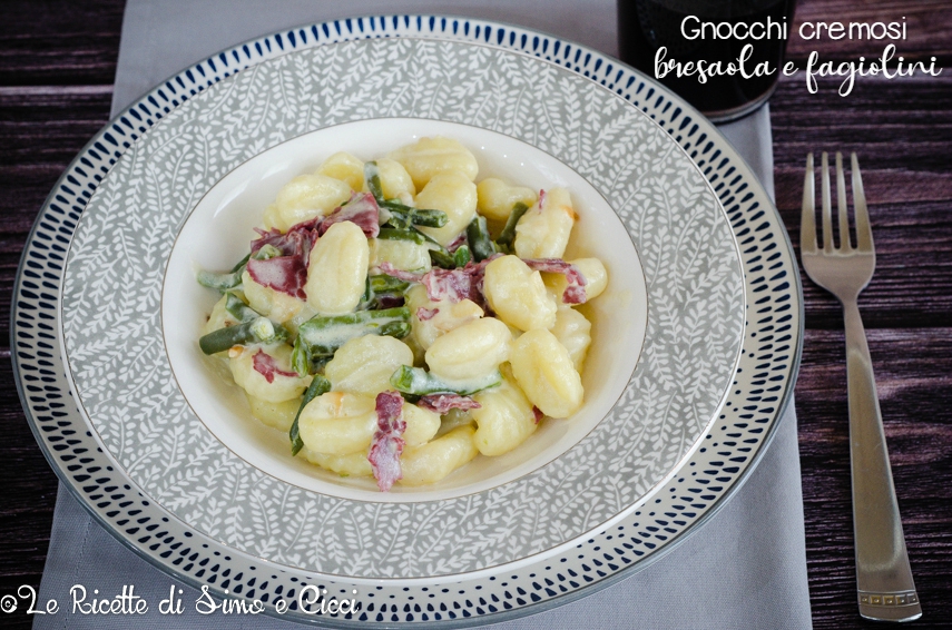 Gnocchi cremosi bresaola e fagiolini