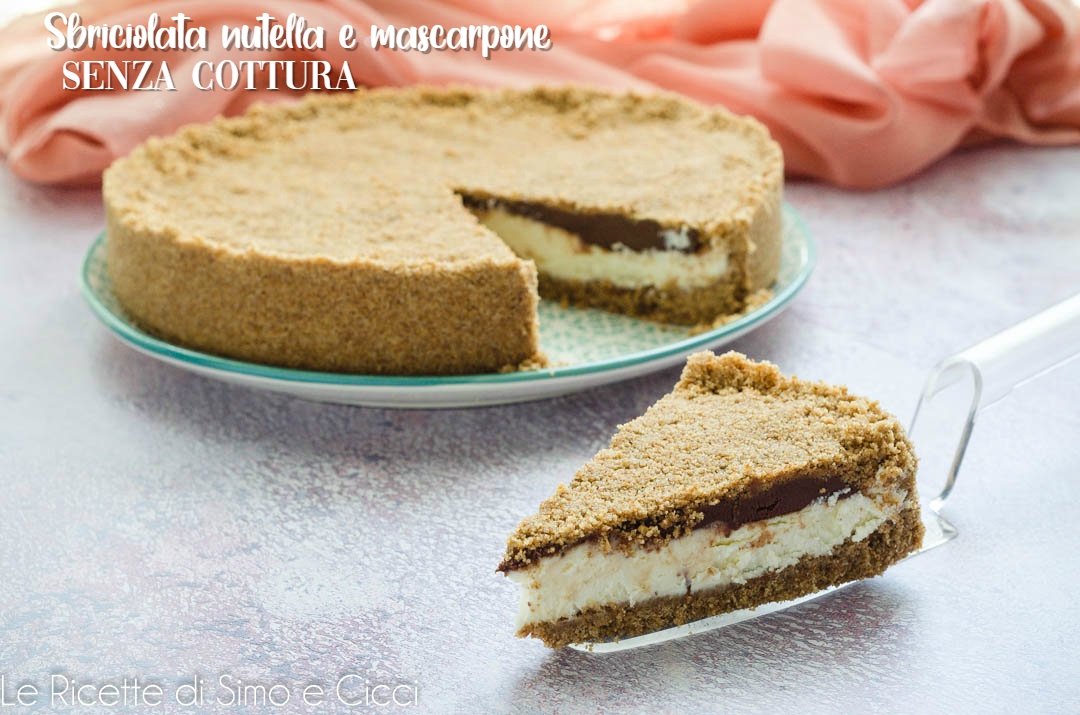 Sbriciolata nutella e mascarpone senza cottura