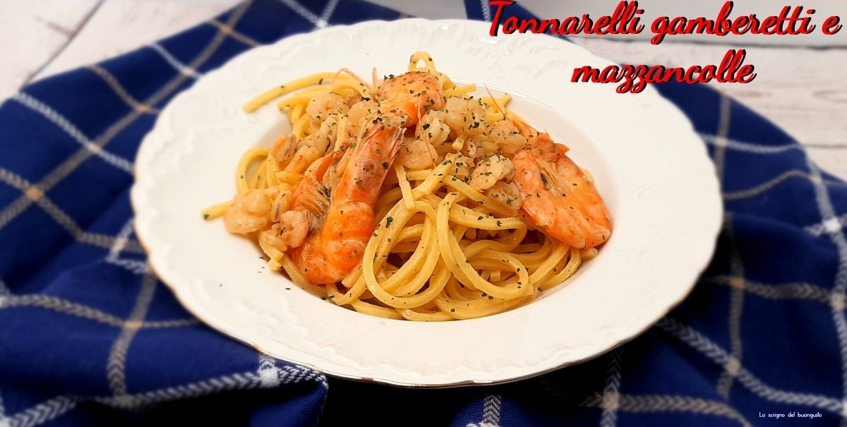 Tonnarelli gamberetti e mazzancolle