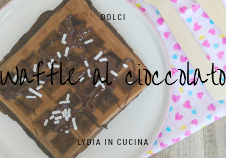Waffle al cioccolato e cacao - #lecolazionidilydia