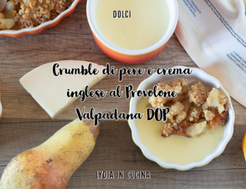 Crumble di pere e crema inglese al Provolone Valpadana DOP Piccante