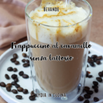Frappuccino al caramello senza lattosio