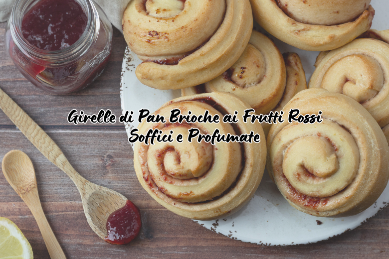 Girelle di Pan Brioche ai Frutti Rossi
