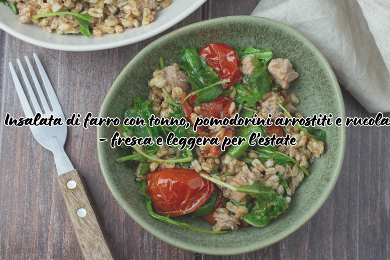 Insalata di farro con tonno, pomodorini arrostiti e rucola