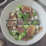 Insalata di fichi e prosciutto