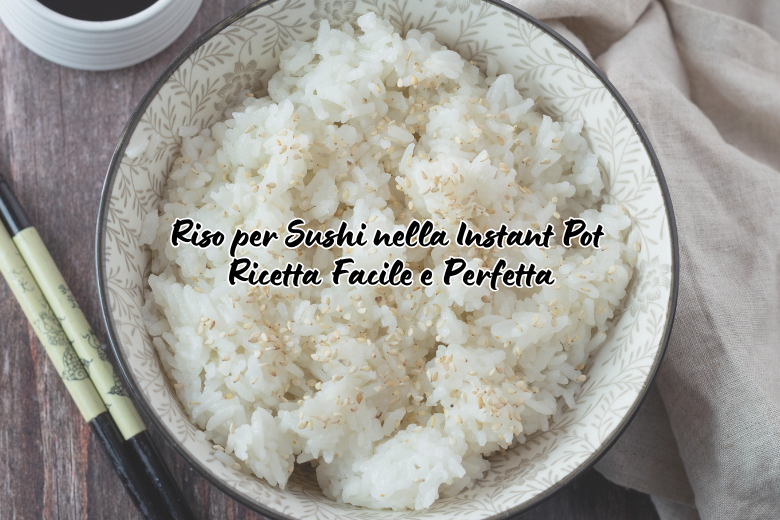 Riso per sushi in Instant Pot