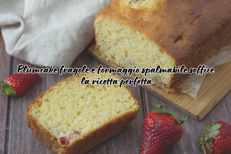 Plumcake alle fragole e formaggio spalmabile