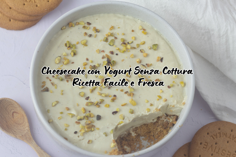 Cheesecake allo yogurt senza cottura